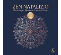 ZEN NATALIZIO. MANDALA PER RILASSARSI DURANTE LE FESTE: Oltre 50 Illustrazioni Mandala Antistress di Natale, perfetto per Adulti e Ragazzi che cercano Momenti di Serenità e Relax
