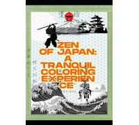 ZEN OF JAPAN -Coloring Book-: A Tranquil Coloring Experience of 30 Traditional Scenes