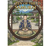 ZEN OF THE SAMURAI: A Traditional Japanese Art Coloring Book for Adults