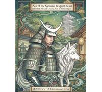 Zen of the Samurai & Spirit Beast: An Adult Coloring Book of Mythical Japan: A Japanese Fantasy Journey for Relaxation, Stress Relief, and Mindfulness ... and Wolves. (Samurai Coloring Book Series)
