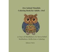 Zen Owl Mandala Coloring Book for Adults: Intricate Animal Mandalas for Mindfulness and Stress Relief (Intermediate to Advanced): 30 Days of ... Coloring Designs (Zen Mandala Animals)