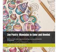 Zen Pastry: Mandalas to Color and Unwind: Harmony in every detail: a journey of coloring, breathing, and relaxation