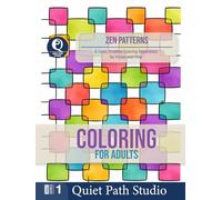 Zen Patterns: A Calm, Creative Coloring Experience for Focus and Flow (Quiet Path Studio - Adult Coloring Collection)