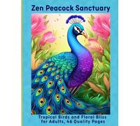 Zen Peacock Sanctuary: Tropical Birds and Floral Bliss for Adults, 46 Quality Pages