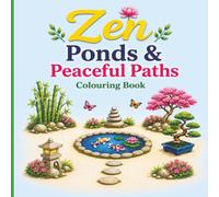 Zen Ponds & Peaceful Paths Colouring Book: Relaxing Zen Gardens, Koi Ponds, Stone Paths, Bonsai Trees and Tranquil Landscapes for Stress Relief and Creative Relaxation