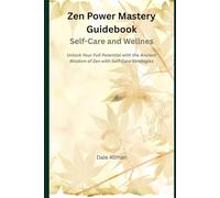 Zen Power Mastery Guidebook: Self-Care and Wellness