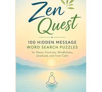 Zen Quest: 100 Hidden Message Word Search Puzzles for Peace, Positivity, Mindfulness, Gratitude, and Inner Calm
