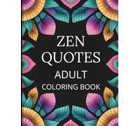 Zen Quotes: Adult Coloring Book with 50 Inspirational Quotes, Mandalas, and Mindfulness Designs for Relaxation, Stress Relief, and Creativity