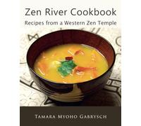 Zen River Cookbook: Recipes from a Western Zen Temple