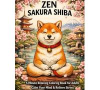 ZEN SAKURA SHIBA: 5-Minute Relaxing Coloring Book for Adults Calm Your Mind & Relieve Sしたいから
