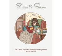 Zen & Sass: Bookish & Blissfully Avoiding People - Reader Edition Adult Coloring Book: A Funny Adult Coloring Book for Book Lovers Who Prefer Fiction to Small Talk