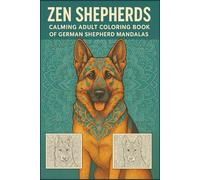 Zen Shepherds Calming Adult Coloring Book of German Shepherd Mandalas: A Tranquil Collection of German Shepherd Mandala Designs for Stress Relief, Focus, and Mindful Coloring