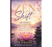 Zen Shift: 30-Days to a Calmer You: A Practical Journey to Reduce Anxiety, Quiet Your Mind, and Reclaim Your Peace