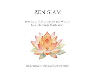 ZEN SIAM Sudoku: 100 Sudoku Puzzles with 100 Thai Wisdom Quotes to Inspire Your Journey