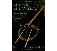 Zen Skin, Zen Marrow: Will the Real Zen Buddhism Please Stand Up?