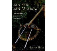 Zen Skin, Zen Marrow: Will the Real Zen Buddhism Please Stand Up?