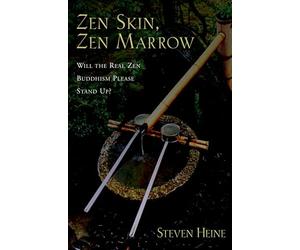 Zen Skin, Zen Marrow: Will the Real Zen Buddhism Please Stand Up?