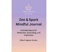 Zen & Spark Mindful Journal: A Guided Space for Reflection, Grounding, and Inspiration