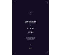 Zen Stories for Anxious Minds: 100 Ancient Tales to Stop Overthinking and Start Living: 4 (Eastern Wisdom for Modern Life)