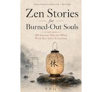 Zen Stories for Burned-Out Souls: 100 Ancient Tales for When Work Has Taken Everything: 8 (Eastern Wisdom for Modern Life)
