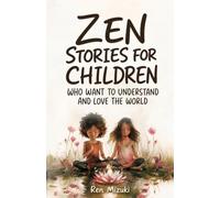 Zen Stories for Children Who Want to Understand and Love the World: 50 tales of emotions, friendship, growth, and awareness