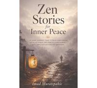 Zen Stories for Inner Peace: 60 Short Buddhist Tales to Calm Overthinking, Let Go of Stress, and Practice Mindfulness - With Simple Reflections for Beginners