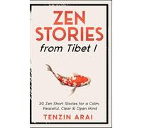 ZEN STORIES from Tibet I: 30 Zen Short Stories for a Calm, Peaceful, Clear & Open Mind: 1