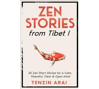 ZEN STORIES from Tibet I: 30 Zen Short Stories for a Calm, Peaceful, Clear & Open Mind