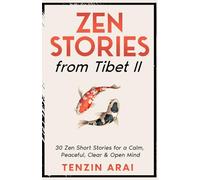 ZEN STORIES from Tibet II: 30 Zen Short Stories for a Calm, Peaceful, Clear & Open Mind