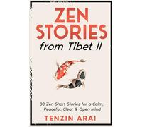 ZEN STORIES from Tibet II: 30 Zen Short Stories for a Calm, Peaceful, Clear & Open Mind