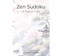 Zen Sudoku: A Path to Calm: Easy, Medium, and Hard Puzzles for Calm, Focus, and Lasting Stress Relief | 120 Pages | 6x9 Inches | Mindful, Calm, Stress ... at appointments, or your morning routine!