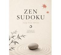 Zen Sudoku: Large Print Edition, 140 Puzzles for Adults & Seniors: Japanese Zen Sudoku, 140 Relaxing Sudoku Puzzles from Easy to Expert Levels for ... and Mindfulness (Sudoku Master Collection)