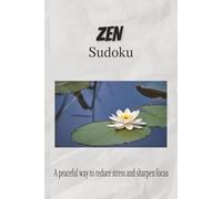 Zen Sudoku: Sudoku Puzzles for Zen | Help Calm the Mind, Relax and Focus | 6x9 inches, 110 Pages | 50+ Puzzles | Solutions Included