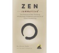 ZEN Summarized: The Practice of Not Thinking: Mindfulness, Presence, and the Art of Direct Awakening (Religion Summit Collection)