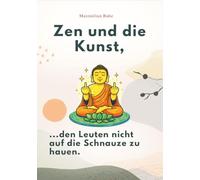 Zen und die Kunst, den Leuten nicht auf die Schnauze zu hauen: Emotionale Selbstkontrolle für Fortgeschrittene