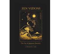 Zen Visions: Japanese Zen Art & Wabi Sabi - A Calm Coffee Table Book for Mindfulness, Meditation, Serenity and Minimalist Japanese Aesthetic (Wealth Of Art Collection)