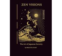 Zen Visions: Japanese Zen Art & Wabi Sabi - A Calm Coffee Table Book for Mindfulness, Meditation, Serenity and Minimalist Japanese Aesthetic (Wealth Of Art Collection)