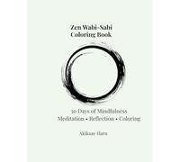 Zen Wabi-Sabi Coloring Book: 30 Days of Mindfulness Meditation, Reflection & Minimal Coloring for Calm and Balance (Zen Mindfulness Coloring Series)