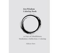 Zen Wisdom Coloring Book: 30 Days of Calm Reflection and Minimal Zen Coloring A Mindfulness Stress Relief Coloring Book for Adults (Zen Coloring Series)