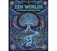 Zen Worlds: An Intricate Coloring Journey: An Adult Coloring Book Featuring Surreal Landscapes, Magical Realms, and Intricate Designs for Stress Relief and Relaxation