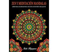ZEN Y MEDITACIÓN MANDALAS - LIBRO PARA COLOREAR PARA ADULTOS ANTIESTRÉS Y RELAJANTE: Relájate y medita con 100 mandalas de alta resolución para colorear inspirados en la filosofía Budista Zen.