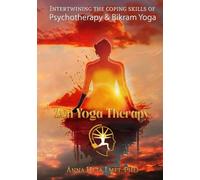 Zen Yoga Therapy: Intertwining the Coping Skills of Psychotherapy and Bikram Yoga