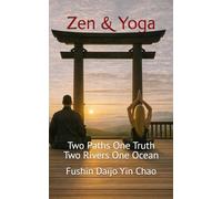 Zen & Yoga: Two Paths One Truth Two Rivers One Ocean