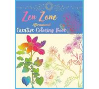 Zen Zone Creative Coloring Book With Affirmations: Satisfying Self-Care Coloring Book
