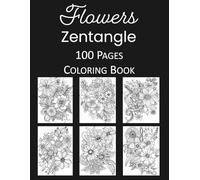 ZenBloom: Zentangle Flower Coloring Book for Adults | 100 Pages of Intricate Floral Designs for Stress Relief, Relaxation, and Mindfulness