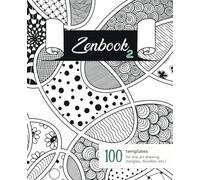 Zenbook 2: A Smart Sketchbook with 100 Blank Abstract Templates for Line Art Drawing (Tangles, Doodles, etc.) + 100 Pattern Samples