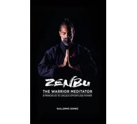 ZENBU The Warrior Meditator: 8 Principles to Unlock Effortless Power