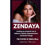ZENDAYA BIOGRAPHY: Crafting an Authentic Life of Influence, Fashion, Representation, and Social Change
