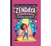 ZENDAYA BIOGRAPHY FOR KIDS: The Inspiring Story of How Hard Work and Dreams Made Her a Hollywood Superstar