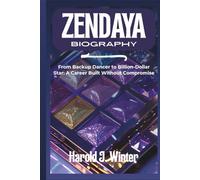 Zendaya Biography: From Backup Dancer to Billion-Dollar Star: A Career Built Without Compromise